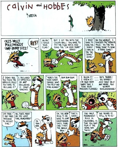 Watterson's Calvinball: an incoherent gemische of rules, changed to give momentary advantage